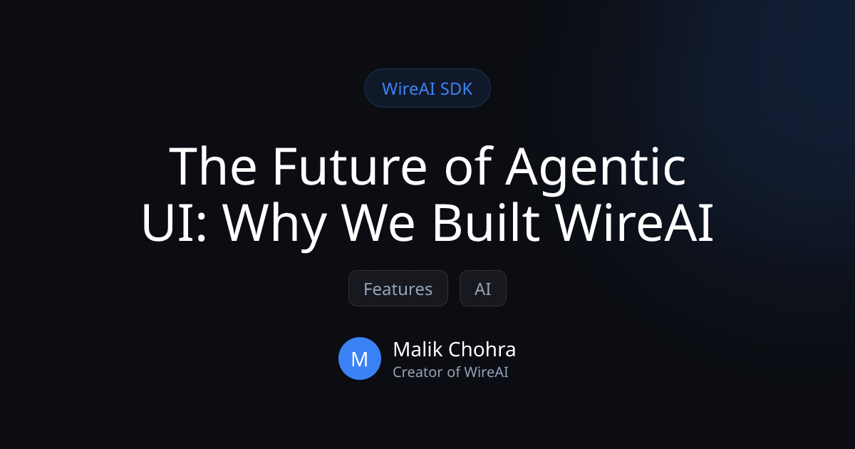 The Future of Agentic UI: Why We Built WireAI